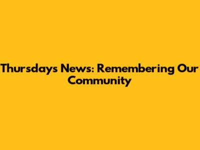 Thursday's News: Remembering Our Community