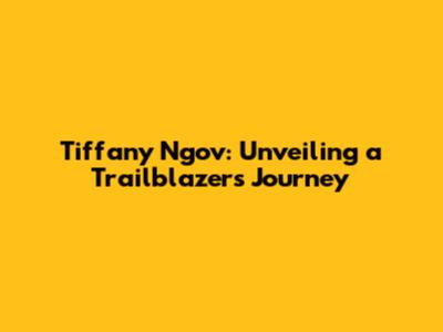 Tiffany Ngov: Unveiling a Trailblazer's Journey