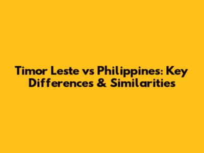 Timor Leste vs Philippines: Key Differences & Similarities