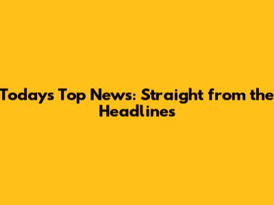 Today's Top News: Straight from the Headlines