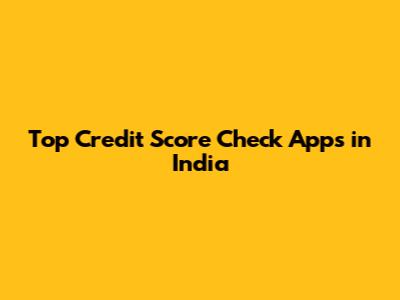 Top Credit Score Check Apps in India