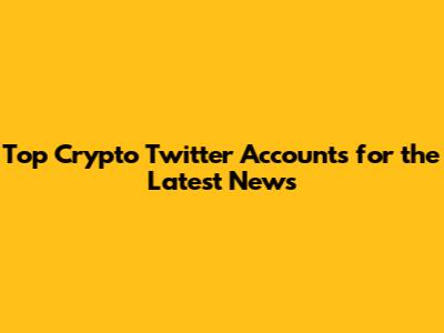 Top Crypto Twitter Accounts for the Latest News