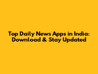 Top Daily News Apps in India: Download & Stay Updated