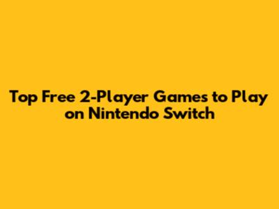 Top Free 2-Player Games to Play on Nintendo Switch