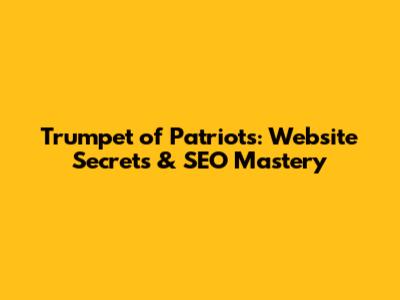 Trumpet of Patriots: Website Secrets & SEO Mastery