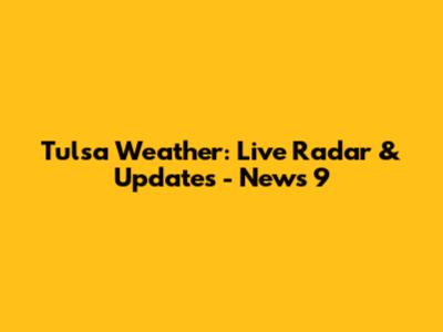 Tulsa Weather: Live Radar & Updates - News 9