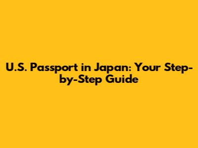 U.S. Passport in Japan: Your Step-by-Step Guide