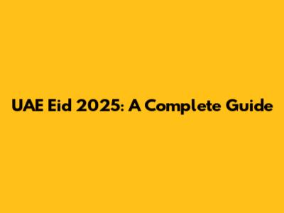 UAE Eid 2025: A Complete Guide