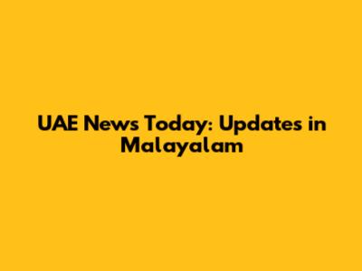 UAE News Today: Updates in Malayalam