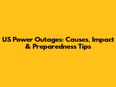 US Power Outages: Causes, Impact & Preparedness Tips