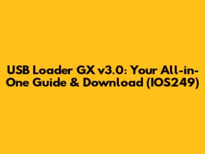 USB Loader GX v3.0: Your All-in-One Guide & Download (IOS249)