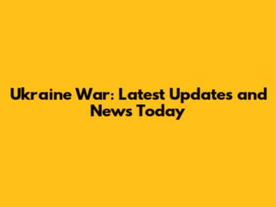 Ukraine War: Latest Updates and News Today