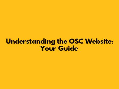 Understanding the OSC Website: Your Guide