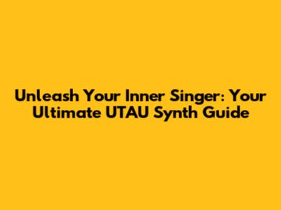 Unleash Your Inner Singer: Your Ultimate UTAU Synth Guide