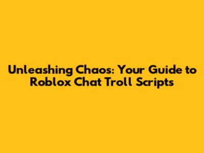 Unleashing Chaos: Your Guide to Roblox Chat Troll Scripts