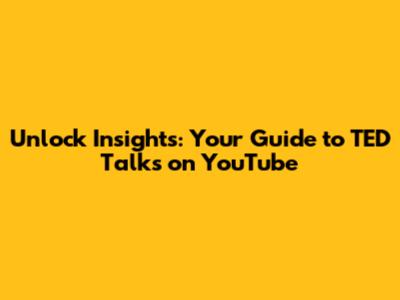 Unlock Insights: Your Guide to TED Talks on YouTube