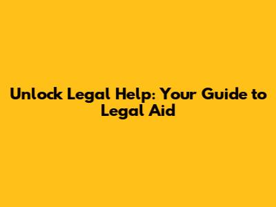 Unlock Legal Help: Your Guide to Legal Aid