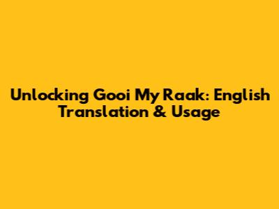 Unlocking 'Gooi My Raak': English Translation & Usage