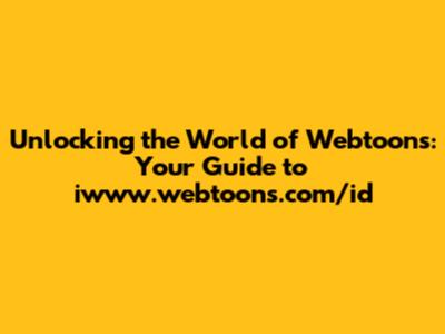Unlocking the World of Webtoons: Your Guide to iwww.webtoons.com/id