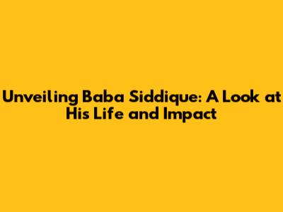 Unveiling Baba Siddique: A Look at His Life and Impact