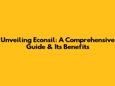Unveiling Econsil: A Comprehensive Guide & Its Benefits