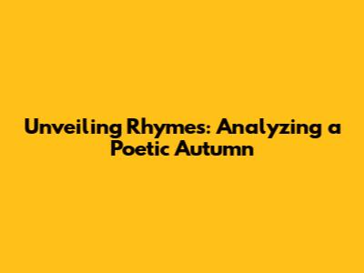 Unveiling Rhymes: Analyzing a Poetic Autumn