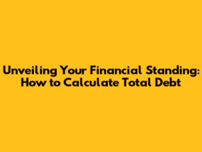 Unveiling Your Financial Standing: How to Calculate Total Debt
