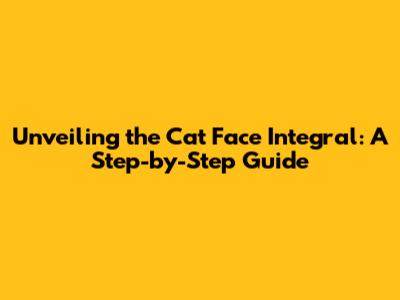Unveiling the 'Cat Face' Integral: A Step-by-Step Guide
