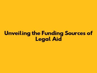 Unveiling the Funding Sources of Legal Aid