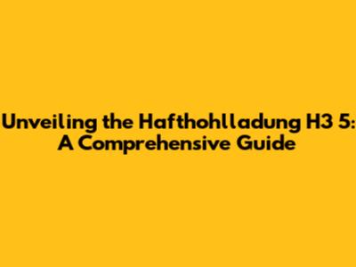 Unveiling the Hafthohlladung H3 5: A Comprehensive Guide