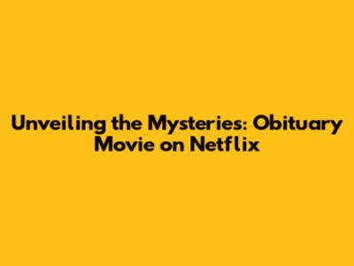 Unveiling the Mysteries: 'Obituary' Movie on Netflix