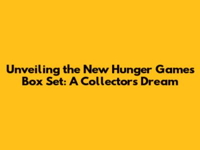 Unveiling the New Hunger Games Box Set: A Collector's Dream