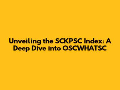Unveiling the SCKPSC Index: A Deep Dive into OSCWHATSC