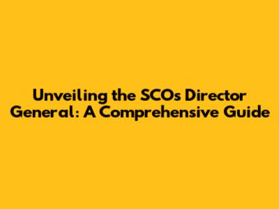 Unveiling the SCO's Director General: A Comprehensive Guide