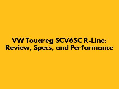 VW Touareg SCV6SC R-Line: Review, Specs, and Performance