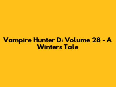 Vampire Hunter D: Volume 28 - A Winter's Tale