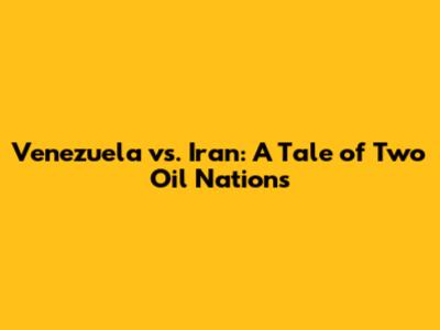 Venezuela vs. Iran: A Tale of Two Oil Nations