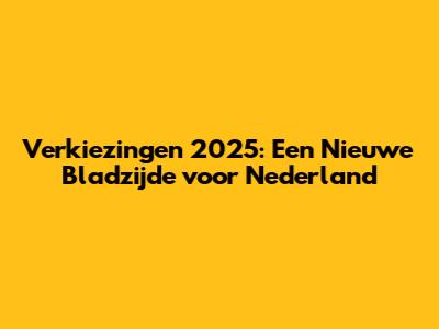 Verkiezingen 2025: Een Nieuwe Bladzijde voor Nederland