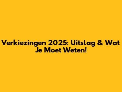 Verkiezingen 2025: Uitslag & Wat Je Moet Weten!