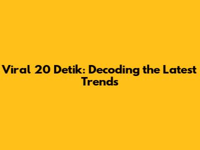 Viral 20 Detik: Decoding the Latest Trends