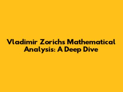 Vladimir Zorich's Mathematical Analysis: A Deep Dive