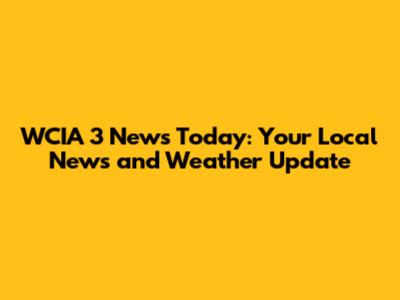 WCIA 3 News Today: Your Local News and Weather Update