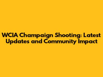 WCIA Champaign Shooting: Latest Updates and Community Impact