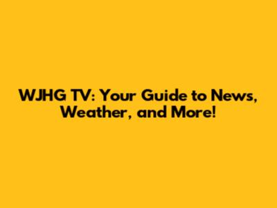 WJHG TV: Your Guide to News, Weather, and More!