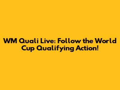 WM Quali Live: Follow the World Cup Qualifying Action!