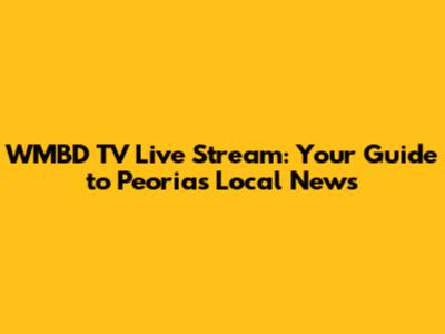 WMBD TV Live Stream: Your Guide to Peoria's Local News