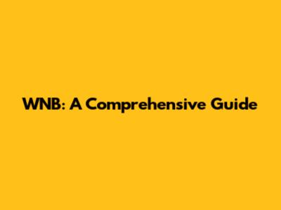 WNB: A Comprehensive Guide