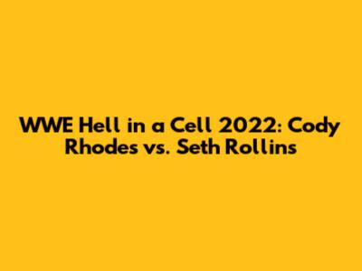 WWE Hell in a Cell 2022: Cody Rhodes vs. Seth Rollins