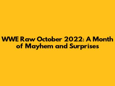 WWE Raw October 2022: A Month of Mayhem and Surprises