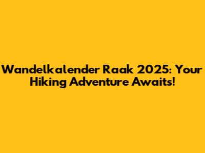 Wandelkalender Raak 2025: Your Hiking Adventure Awaits!